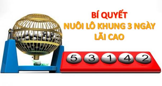 Kinh nghiệm nuôi lô bạch thủ khung 3 ngày Miền Bắc miễn phí